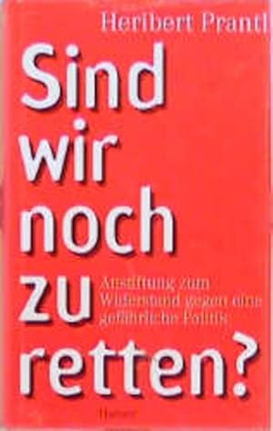 Bild des Verkufers fr Sind wir noch zu retten?: Anstiftung zum Widerstand gegen eine gefhrliche Politik zum Verkauf von Versandantiquariat Felix Mcke