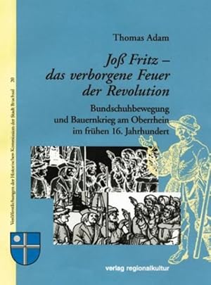 Bild des Verkufers fr Jo Fritz - das verborgene Feuer der Revolution: Bundschuhbewegung und Bauernkrieg am Oberrhein im frhen 16. Jahrhundert (Verffentlichungen der Historischen Kommission der Stadt Bruchsal) zum Verkauf von Versandantiquariat Felix Mcke