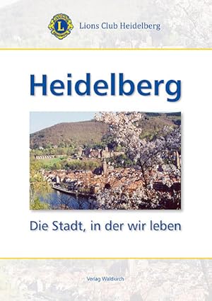 Bild des Verkufers fr Heidelberg: Die Stadt, in der wir leben zum Verkauf von Versandantiquariat Felix Mcke