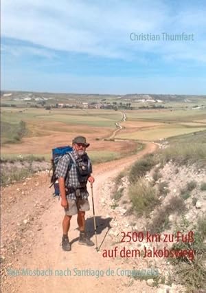 Bild des Verkufers fr 2500 km zu Fu auf dem Jakobsweg: Von Mosbach nach Santiago de Compostella zum Verkauf von Versandantiquariat Felix Mcke