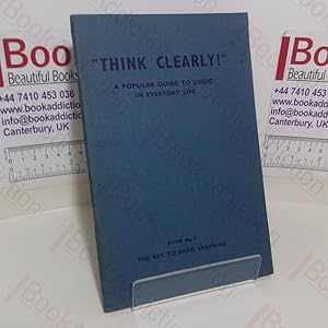 The Key to Rapid Learning (Think Clearly - A Popular Guide to Logic in Everyday Life series, Book...