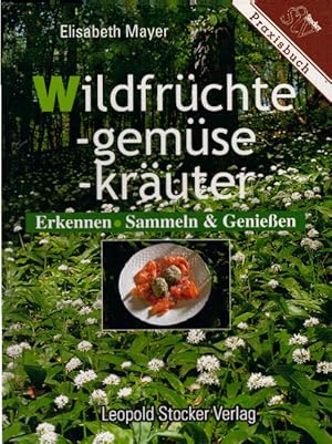 Wildfrüchte, -gemüse, -kräuter: Erkennen, Sammeln & Geniessen