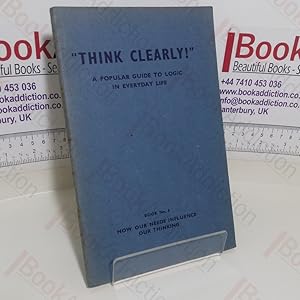 How Our Needs Affect Our Thinking (Think Clearly - A Popular Guide to Logic in Everyday Life seri...