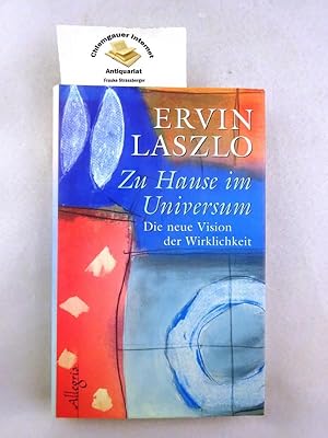 Zu Hause im Universum : eine neue Vision der Wirklichkeit. Vom Autor ergänzte und erweiterte Fass...