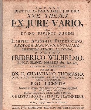 Disputatio Inauguralis Juridica XXX. Theses Ex Jure Vario. / Quas . In Illustri Academia Frideric...