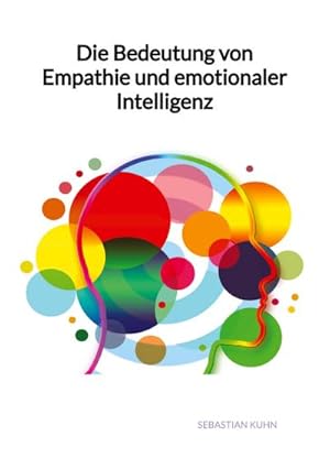 Immagine del venditore per Die Bedeutung von Empathie und emotionaler Intelligenz venduto da BuchWeltWeit Ludwig Meier e.K.