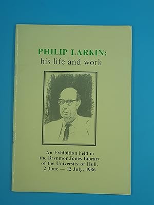 Immagine del venditore per PHILIP LARKIN: His Life and Work. Catalogue of an Exhibition held in the Brynmor Jones Library 2 June - 12 July, 1986 venduto da Nineveh Books