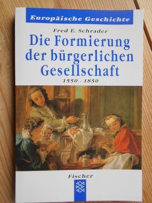 Die Formierung der bürgerlichen Gesellschaft : 1550 - 1850. Fischer ; 60133 : Europäische Geschichte