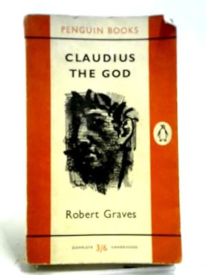 Seller image for Claudius, The God And His Wife Messalina: The Troublesome Reign Of Tiberius Claudius Caesar, Emperor Of The Romans (Born 10 B.C., Died A.D. 54), As Described . As Described By Others (Penguin Books) for sale by World of Rare Books