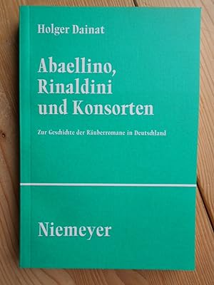 Abaellino, Rinaldini und Konsorten : zur Geschichte der Räuberromane in Deutschland. Studien und ...