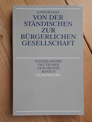 Seller image for Von der stndischen zur brgerlichen Gesellschaft. von / Enzyklopdie deutscher Geschichte ; Bd. 25 for sale by Antiquariat Rohde