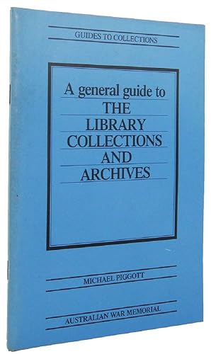 Seller image for A GENERAL GUIDE TO THE LIBRARY COLLECTIONS AND ARCHIVES IN THE AUSTRALIAN WAR MEMORIAL for sale by Kay Craddock - Antiquarian Bookseller