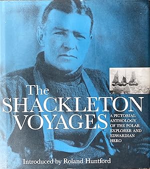 Imagen del vendedor de The Shackleton voyages: a pictorial anthology of the polar explorer and Edwardian hero a la venta por Acanthophyllum Books