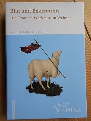 Bild des Verk�ufers f�r Bild und Bekenntnis : die Cranach-Werkstatt in Weimar. hrsg. von Franziska Bomski . / Klassik Stiftung Weimar: Jahrbuch ; 2015 zum Verkauf von Antiquariat Rohde