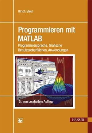 Seller image for Programmieren mit MATLAB : Programmiersprache, grafische Benutzeroberflchen, Anwendungen - mit 72 Aufgaben und zahlreichen Listings. for sale by Antiquariat Thomas Haker GmbH & Co. KG