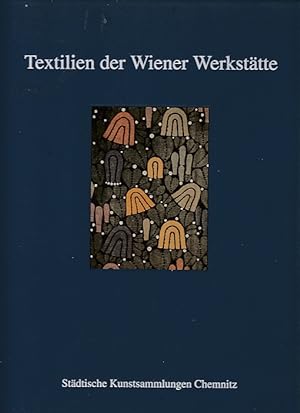 Textilien der Wiender Werkstätte. Bestandskatalog I der Textil- und Kunstgewerbesammlung der Städ...