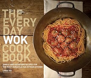 Imagen del vendedor de Everyday Wok Cookbook, The: Simple and Satisfying Recipes for the Most Versatile Pan in Your Kitchen a la venta por WeBuyBooks