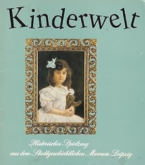 Seller image for Kinderwelt. Historisches Spielzeug aus dem Stadtgeschichtlichen Museum Leipzig. for sale by Antiquariat an der Nikolaikirche
