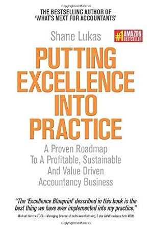 Image du vendeur pour Putting Excellence into Practice: A Proven Roadmap to a Profitable, Sustainable and Value Driven Accountancy Business mis en vente par WeBuyBooks