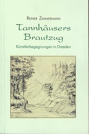 Bild des Verkufers fr Tannhusers Brautzug: Knstlerbegegnungen in Dresden zum Verkauf von Antiquariat Kastanienhof