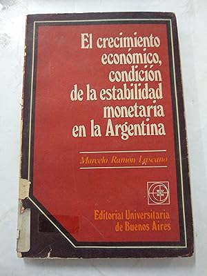 Image du vendeur pour El crecimiento economico, condicion de la estabilidad monetaria en la Argentina mis en vente par Libros nicos