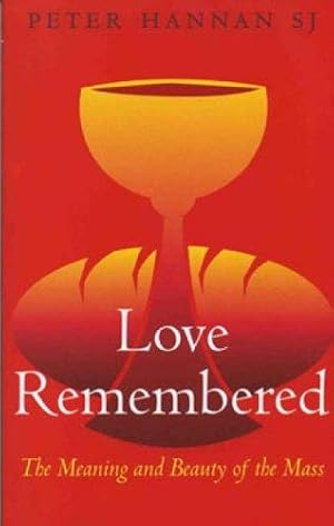 Immagine del venditore per Love Remembered: The Meaning and Beauty of the Mass venduto da WeBuyBooks