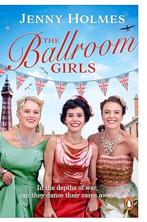 Image du vendeur pour The Ballroom Girls: A spellbinding and heart-warming new WWII romance (The Ballroom Girls Book 1) (Ballroom Girls, 1) [Paperback] Holmes, Jenny mis en vente par Bookmanns UK Based, Family Run Business.