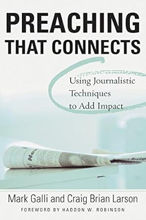 Bild des Verkufers fr Preaching That Connects: Using Techniques of Journalists to Add Impact zum Verkauf von WeBuyBooks