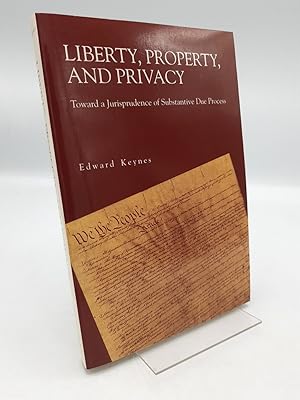 Liberty, Property, and Privacy Toward a Jurisprudence of Substantive Due Process