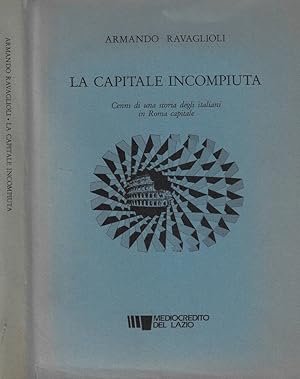 Bild des Verkufers fr La capitale incompiuta Cenni di una storia degli italiani in Roma capitale zum Verkauf von Biblioteca di Babele