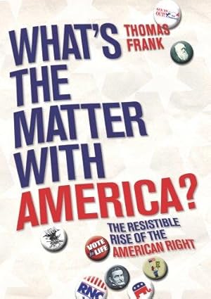 Seller image for What's The Matter With America?: The Resistible Rise of the American Right for sale by WeBuyBooks