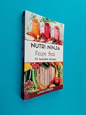 Nutri Ninja Recipe Book: 70 Smoothie Recipes for Weight Loss, Increased Energy and Improved Health