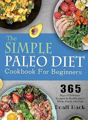 Seller image for The Simple Paleo Diet Cookbook: 365 Days of Delicious Recipes to Health and a Whole-Foods Lifestyle for sale by Redux Books