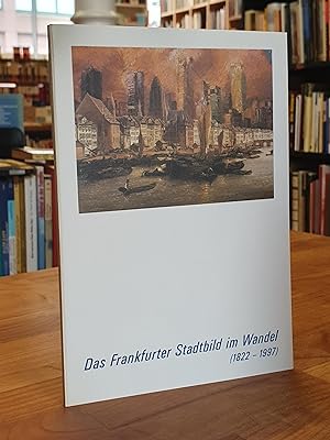 Bild des Verkufers fr Das Frankfurter Stadtbild im Wandel von 1822 - 1997, hrsg. von der Frankfurter Sparkasse, zum Verkauf von Antiquariat Orban & Streu GbR