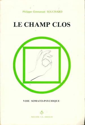 Image du vendeur pour Le champ clos : Voie somato-psychique - Philippe-Emmanuel Souchard mis en vente par Book Hmisphres