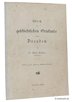 Abriß der geschichtlichen Ortskunde von Dresden : Beiheft zu dem »Atlas zur Geschichte Dresdens«