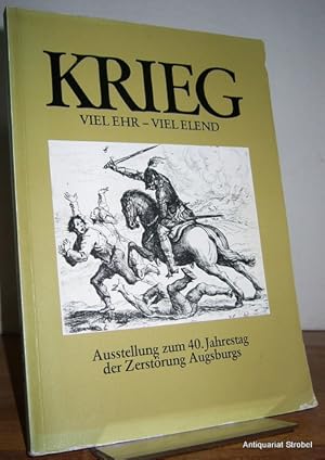 Seller image for Krieg. Viel Ehr - viel Elend. Ausstellung zum 40. Jahrestag der Zerstrung Augsburgs. for sale by Antiquariat Christian Strobel (VDA/ILAB)