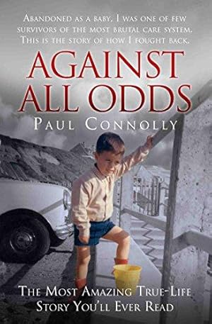 Bild des Verkufers fr Against All Odds: Abandoned as a Baby, Survivor of the Most Brutal Care System. This is the Story of How I Fought Back zum Verkauf von WeBuyBooks