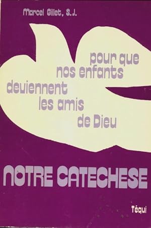 Notre catechese - Marcel Gillet
