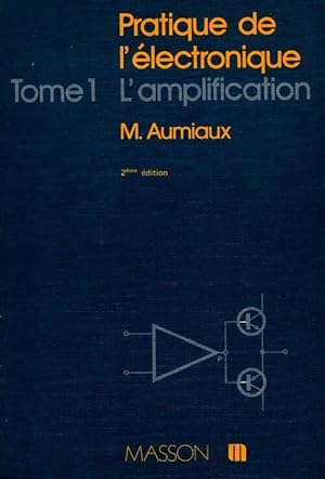 Image du vendeur pour Pratique de l'?lectronique Tome I - l'amplification - Michel Aumiaux mis en vente par Book Hmisphres