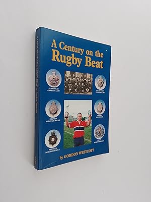A Century on the Rugby Beat: A History of 100 Years of Police Rugby Football in the South Wales C...