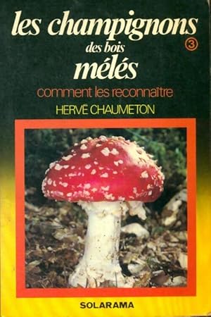 Les champignons des bois m l s n 3 - Herv  Chaumeton