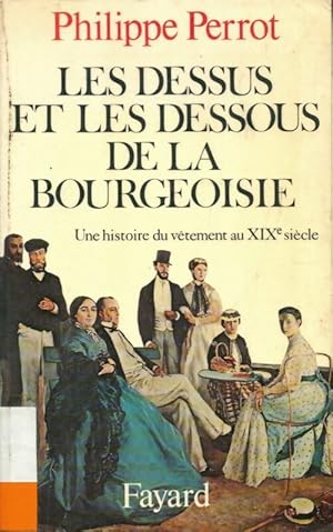 Seller image for Les dessus et les dessous de la bougeoisie : Une histoire du v?tement du XIXe si?cle - Philippe Perrot for sale by Book Hmisphres