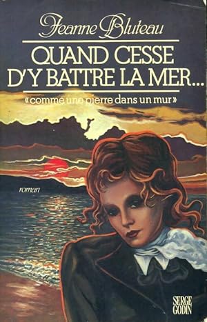Bild des Verkufers fr Quand cesse d'y battre la mer - Jeanne Bluteau zum Verkauf von Book Hmisphres