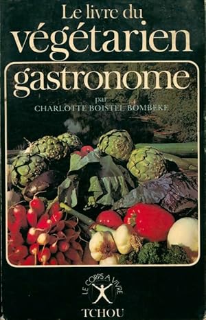 Seller image for Le livre du v?g?tarien gastronome - Charlotte Boistel-Bombeke for sale by Book Hmisphres