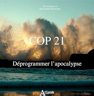 Cop 21 - D?programmer l'apocalypse - Woessner Raymond