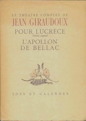 Pour Lucrèce / L'apollon de Bellac - Jean Giraudoux