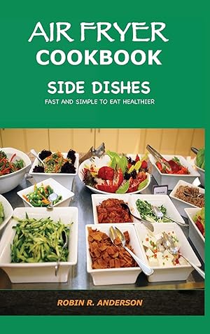 Seller image for Air Fryer Cookbook Side Dishes: Fast and Simple to Eat Healthier for sale by Redux Books