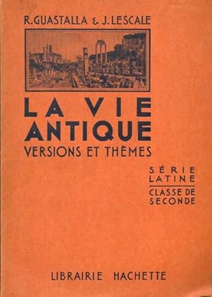 La vie antique : Versions et Th?mes - Jean Guastalla