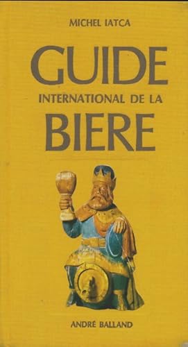 Guide international de la bi?re - Michel Iatca